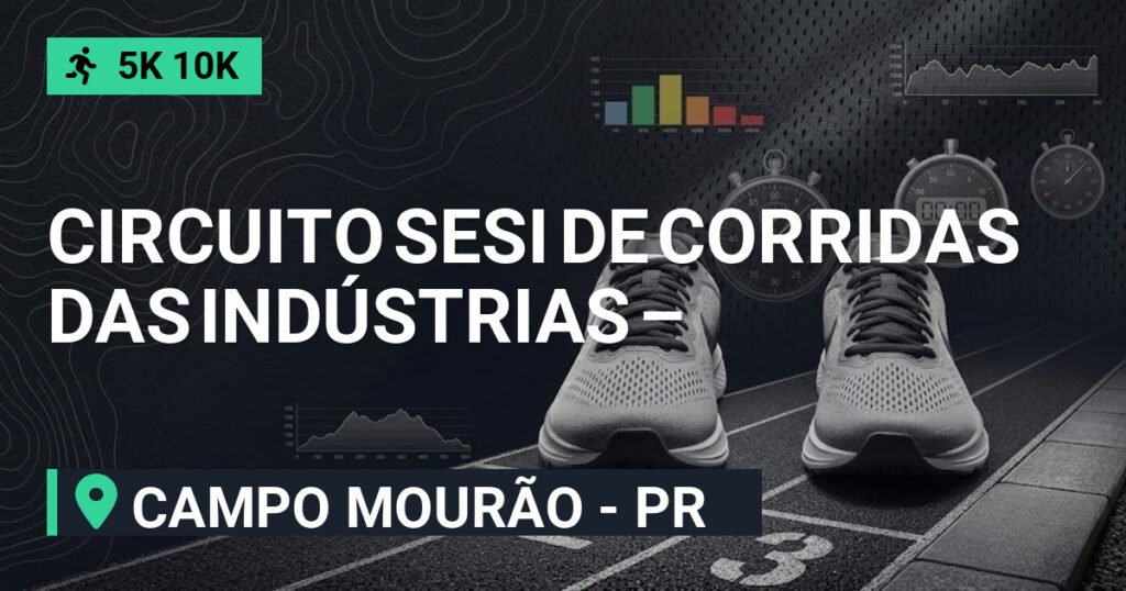 CIRCUITO SESI DE CORRIDAS DAS INDÚSTRIAS – ETAPA CAMPO MOURÃO