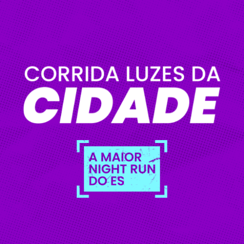 Corrida Luzes da Cidade – a Maior Night Run do Es