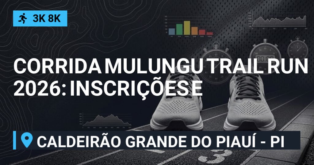 Corrida Mulungu Trail Run 2026: Inscrições e Percurso em Caldeirão Grande do Piauí