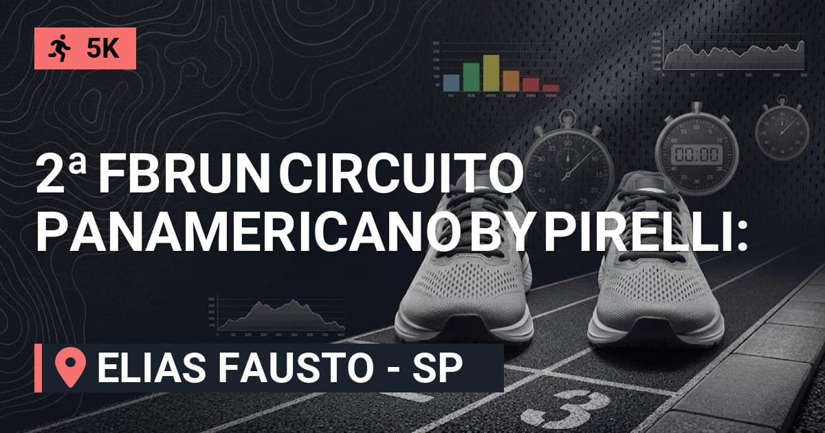 2ª FBRUN Circuito Panamericano By Pirelli: Inscrições e Percurso em Elias Fausto