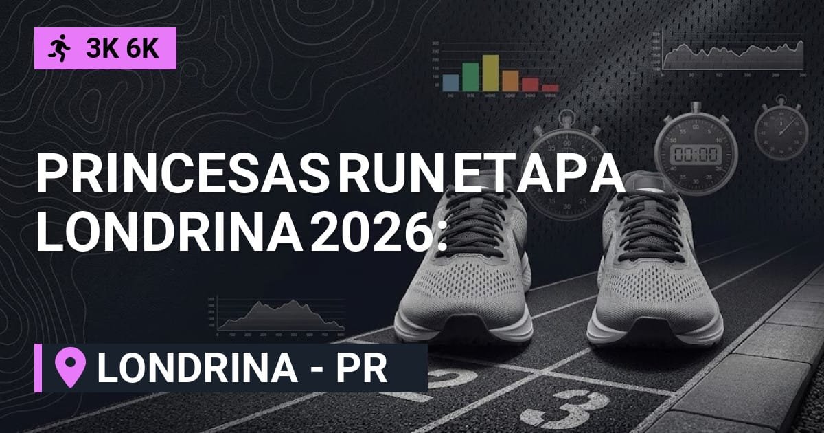 Princesas Run Etapa Londrina 2026: Inscrições e Percurso em Londrina