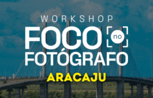 Workshop Foco no Fotógrafo Aracaju 2026: Inscrições e Programação em Aracaju
