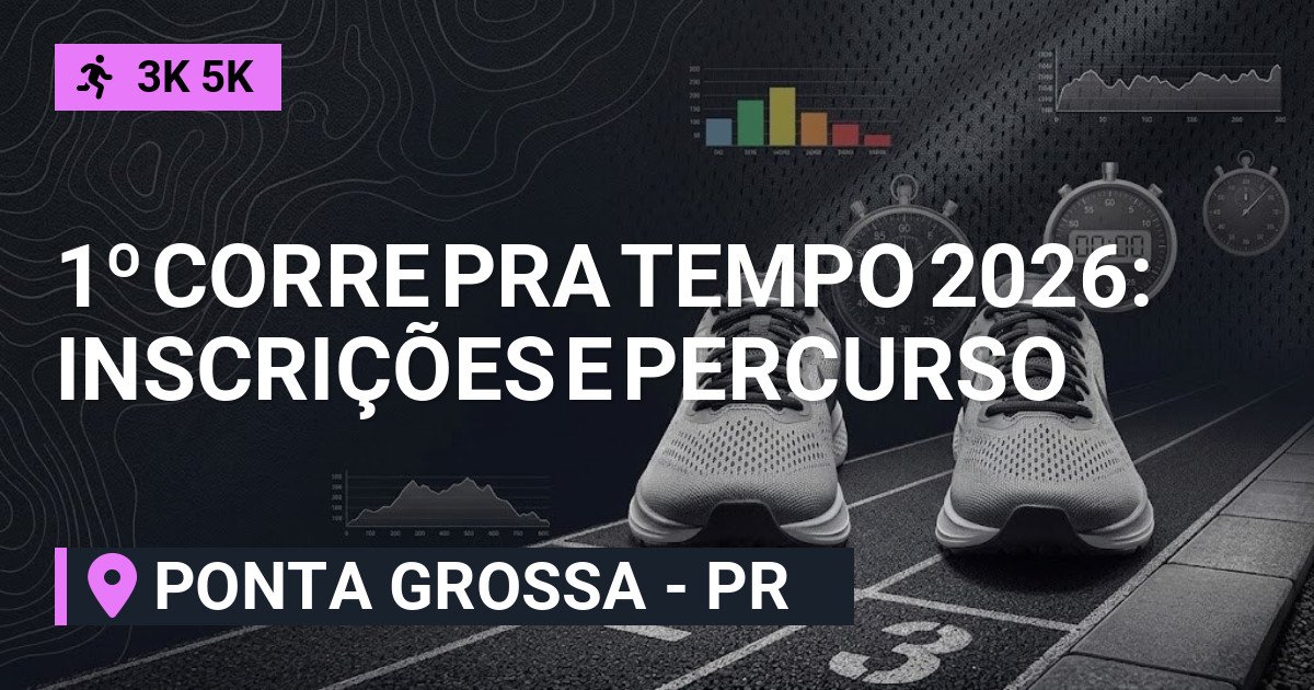 1º Corre pra Tempo 2026: Inscrições e Percurso em Ponta Grossa