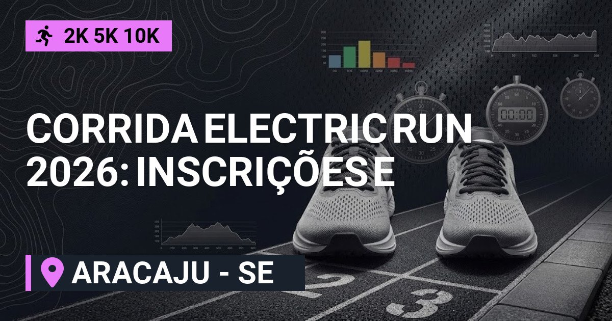 Corrida Electric Run 2026: Inscrições e Percurso em Aracaju
