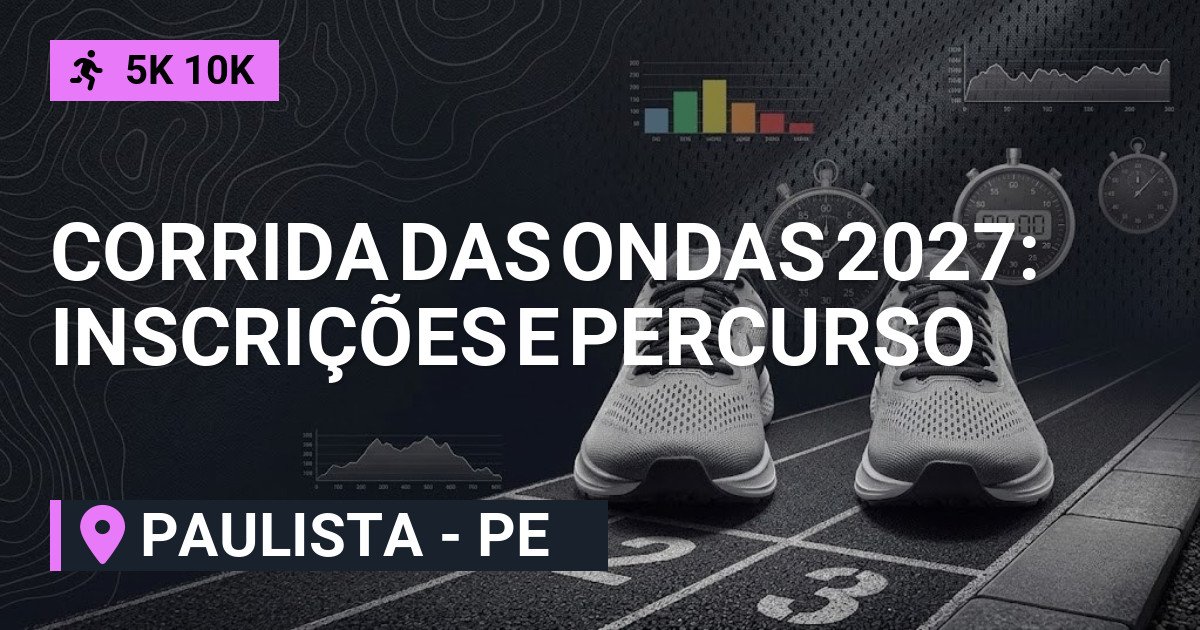 Corrida das Ondas 2027: Inscrições e Percurso em Paulista
